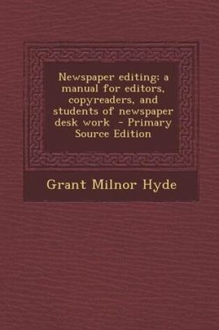 Cover of Newspaper Editing; A Manual for Editors, Copyreaders, and Students of Newspaper Desk Work - Primary Source Edition