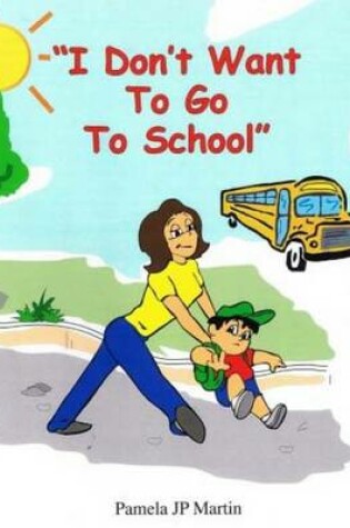 Cover of I Don't Want to Go to School Book in Color