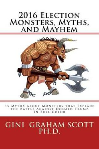 Cover of 2016 Election Monsters, Myths, and Mayhem