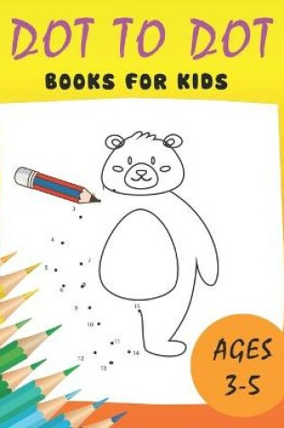 Cover of Dot to Dot Books for Kids Ages 3-5