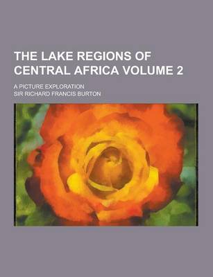 Book cover for The Lake Regions of Central Africa; A Picture Exploration Volume 2