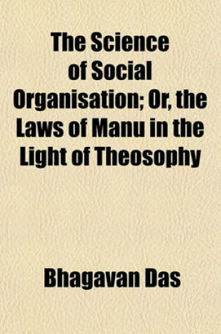 Cover of The Science of Social Organisation; Or, the Laws of Manu in the Light of Theosophy