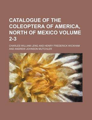 Book cover for Catalogue of the Coleoptera of America, North of Mexico Volume 2-3