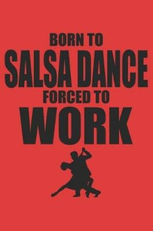 Cover of Born to salsa dance forced to work