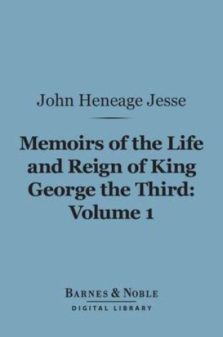 Cover of Memoirs of the Life and Reign of King George the Third, Volume 1 (Barnes & Noble Digital Library)