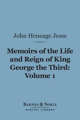 Book cover for Memoirs of the Life and Reign of King George the Third, Volume 1 (Barnes & Noble Digital Library)