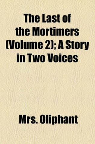 Cover of The Last of the Mortimers (Volume 2); A Story in Two Voices