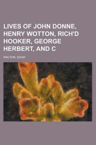 Cover of Lives of John Donne, Henry Wotton, Rich'd Hooker, George Herbert, and C