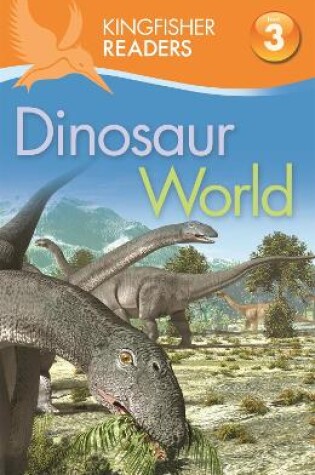 Cover of Kingfisher Readers: Dinosaur World (Level 3: Reading Alone with Some Help)