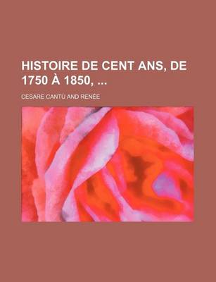 Book cover for Histoire de Cent ANS, de 1750 a 1850,