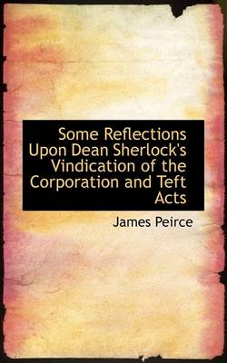 Book cover for Some Reflections Upon Dean Sherlock's Vindication of the Corporation and Teft Acts
