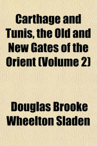 Cover of Carthage and Tunis, the Old and New Gates of the Orient (Volume 2)