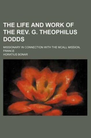 Cover of The Life and Work of the REV. G. Theophilus Dodds; Missionary in Connection with the McAll Mission, France