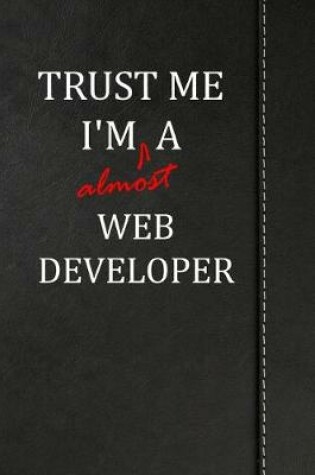 Cover of Trust Me I'm almost a Web Developer