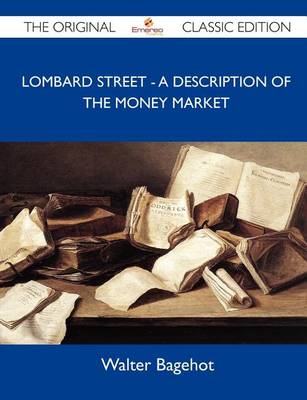 Book cover for Lombard Street - A Description of the Money Market - The Original Classic Edition