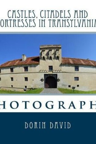 Cover of Castles, Citadels and Fortresses in Transylvania