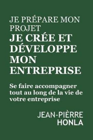 Cover of Je Pr pare Mon Projet, Je Cr e Et D veloppe Mon Entreprise