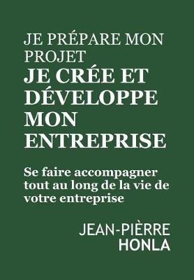 Book cover for Je Pr pare Mon Projet, Je Cr e Et D veloppe Mon Entreprise