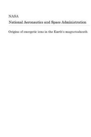 Cover of Origins of Energetic Ions in the Earth's Magnetosheath