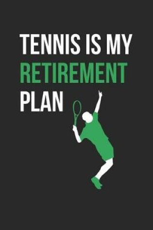 Cover of Tennis Notebook - Tennis Is My Retirement Plan Funny Tennis Mom Dad - Tennis Journal