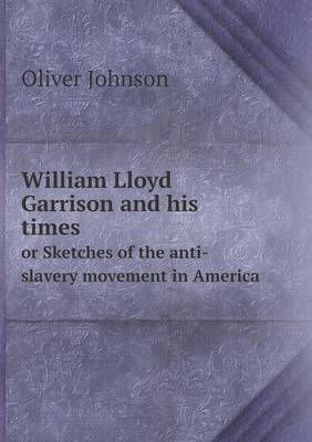 Book cover for William Lloyd Garrison and his times or Sketches of the anti-slavery movement in America