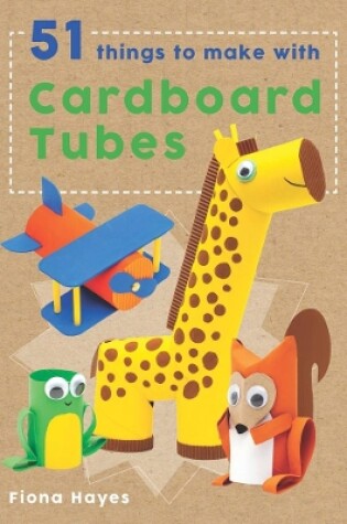 Cover of 51 Things to Make with Cardboard Tubes