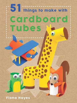 Cover of 51 Things to Make with Cardboard Tubes