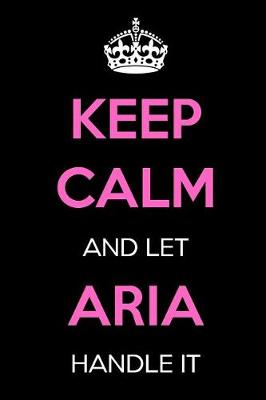 Book cover for Keep Calm and Let Aria Handle It