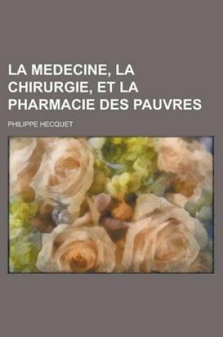 Cover of La Medecine, La Chirurgie, Et La Pharmacie Des Pauvres