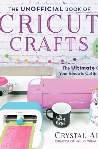 Cover of The Unofficial Book of Cricut Crafts