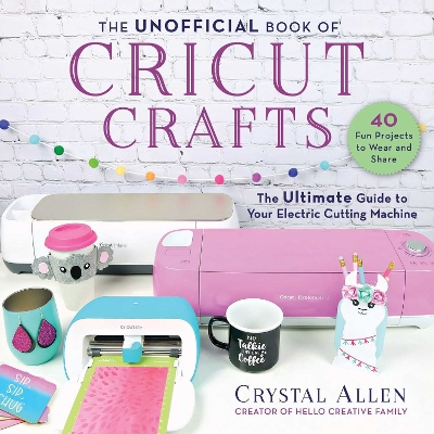 Book cover for The Unofficial Book of Cricut Crafts