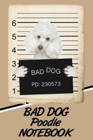 Cover of Bad Dog Poodle Notebook