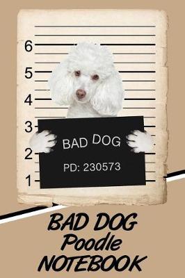 Book cover for Bad Dog Poodle Notebook