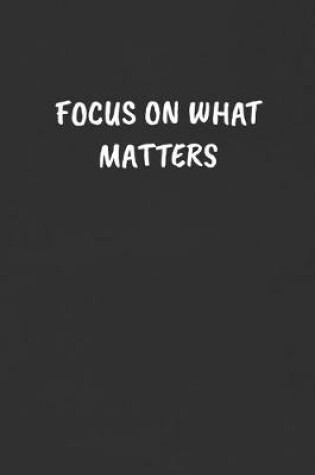Cover of Focus on What Matters