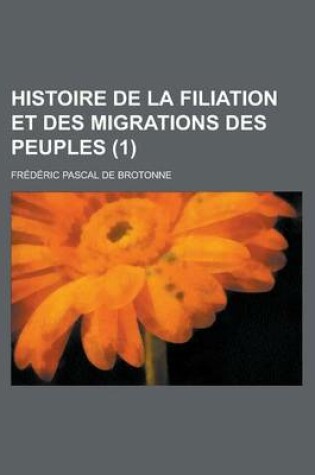 Cover of Histoire de La Filiation Et Des Migrations Des Peuples (1)