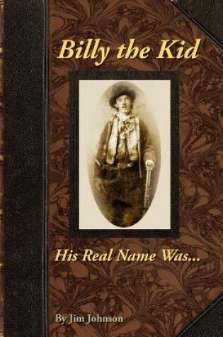 Cover of Billy the Kid, His Real Name Was ....