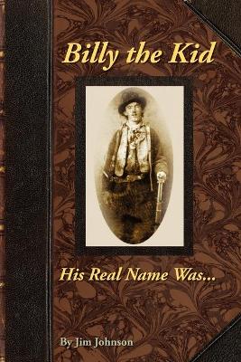 Book cover for Billy the Kid, His Real Name Was ....