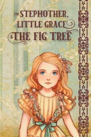 Cover of The Stepmother, Little Grace and the Fig Tree