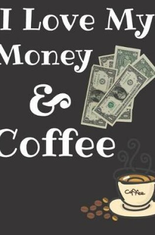 Cover of I Love My Money & Coffee