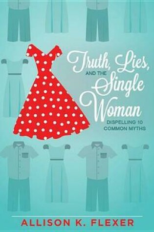 Cover of Truth, Lies, and the Single Woman