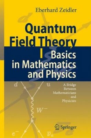 Cover of Quantum Field Theory I: Basics in Mathematics and Physics