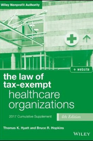 Cover of The Law of Tax–Exempt Healthcare Organizations 2017 Cumulative  Supplement