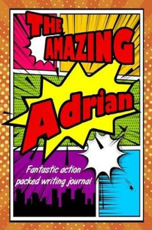 Cover of The Amazing Adrian Fantastic Action Packed Writing Journal