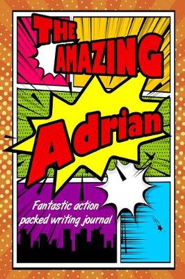 Book cover for The Amazing Adrian Fantastic Action Packed Writing Journal