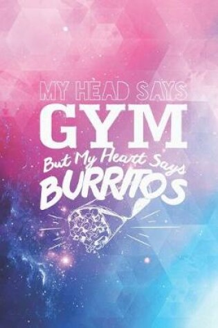 Cover of Head Says Gym - Heart Says Burritos Funny Workout Journal