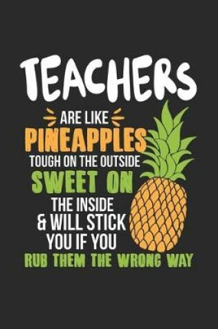 Cover of Teachers Are Like Pineapples. Tough On The Outside Sweet On The Inside