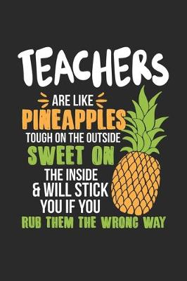 Book cover for Teachers Are Like Pineapples. Tough On The Outside Sweet On The Inside