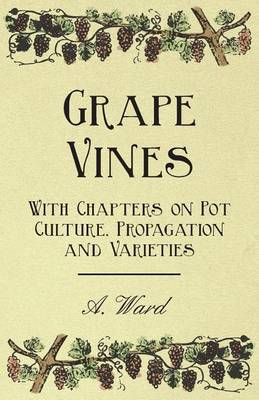 Book cover for Grape Vines - With Chapters on Pot Culture, Propagation and Varieties