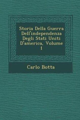 Cover of Storia Della Guerra Dell'independenza Degli Stati Uniti D'America, Volume 1