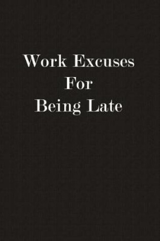 Cover of Work Excuses For Being Late